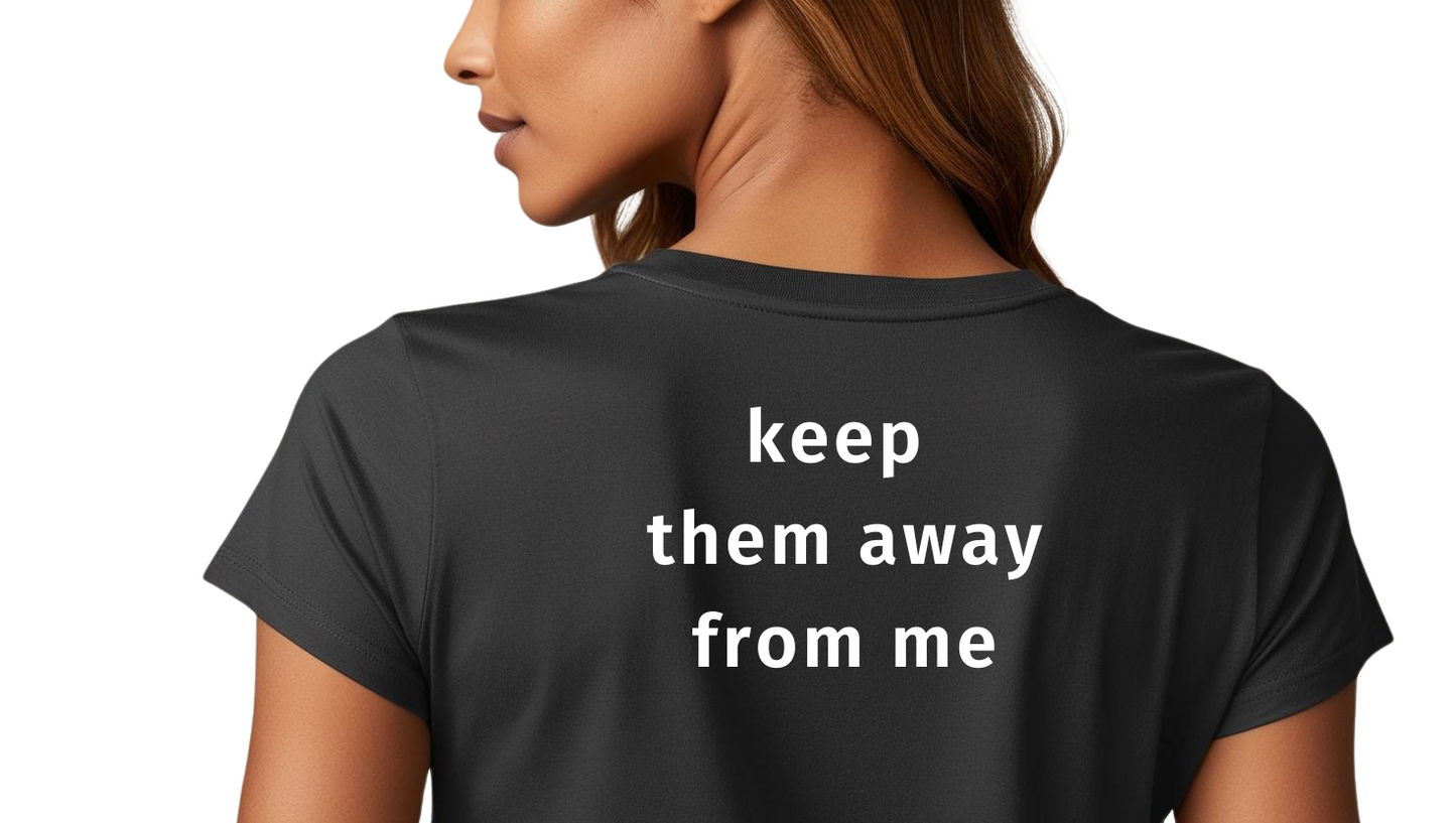Unisex - Keep Them Away From Me T-Shirt